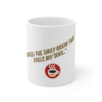 Coffee, the daily brew that fuels my soul Ceramic Mug 11oz